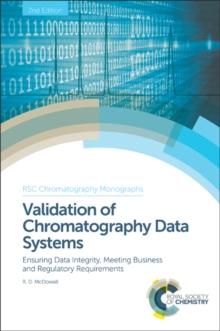 Validation of Chromatography Data Systems : Ensuring Data Integrity, Meeting Business and Regulatory Requirements