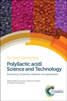 Poly(lactic acid) Science and Technology : Processing, Properties, Additives and Applications