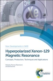 Hyperpolarized Xenon-129 Magnetic Resonance : Concepts, Production, Techniques and Applications