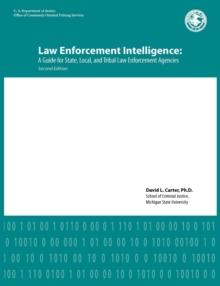 Law Enforcement Intelligence : A Guide for State, Local, and Tribal Law Enforcement Agencies (Second Edition)