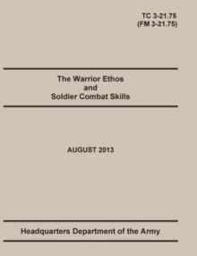 The Warrior Ethos and Soldier Combat Skills : The Official U.S. Army Training Manual. Training Circular TC 3-21.75 (Field Manual FM 3-21.75). August 2013 revision.