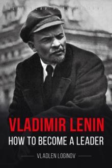 Vladimir Lenin : How to Become a Leader