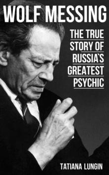 Wolf Messing : The True Story of Russia`s Greatest Psychic