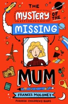 The Mystery Of The Missing Mum By Frances Moloney