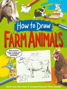 How To Draw: Farm Animals : Quick and easy steps to drawing your favourite farm animals