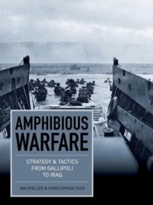 Amphibious Warfare : Strategy and tactics from Gallipoli to Iraq