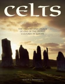 Celts : The History and Legacy of One of the Oldest Cultures in Europe