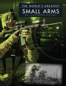 Small Arms : An Illustrated History