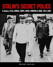 Stalin's Secret Police : A history of the CHEKA, OGPU,NKVD, SMERSH & KGB: 1917-1991