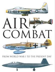 Air Combat : From World War I to the Present Day