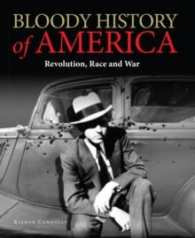 Bloody History of America : Revolution, Race and War