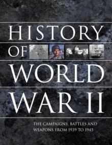 History of World War II : The campaigns, battles and weapons from 1939 to 1945