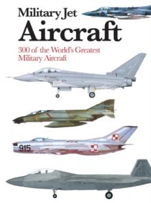 Military Jet Aircraft : 300 of the World's Greatest Military Jet Aircraft