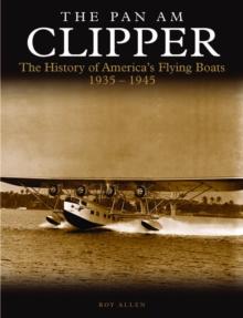 The Pan Am Clipper : The History of Pan American's Flying Boats 1935-1945