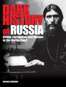 Dark History of Russia : Crime, Corruption, and Murder in the Motherland