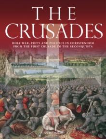 The Crusades : Holy War, Piety and Politics in Christendom from the First Crusade to the Reconquista