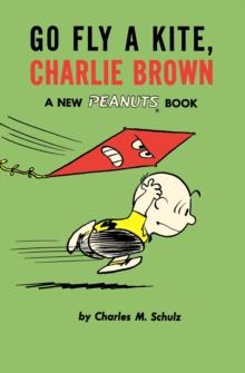 Go Fly a Kite, Charlie Brown : A New Peanuts Book