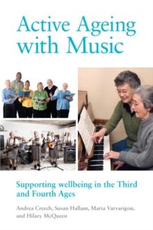 Active Ageing with Music : Supporting wellbeing in the Third and Fourth Ages