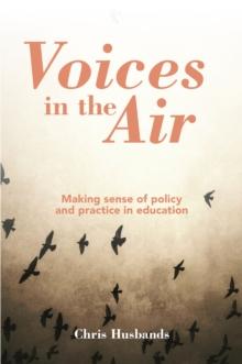 Voices in the Air : Making sense of policy and practice in education