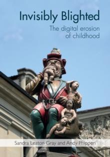 Invisibly Blighted : The digital erosion of childhood