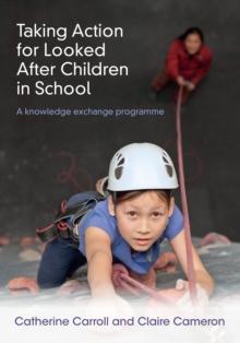 Taking Action for Looked After Children in School : A knowledge exchange programme