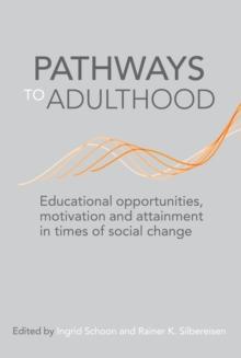 Pathways to Adulthood : Educational opportunities, motivation and attainment in times of social change