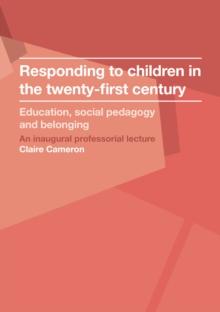 Responding to children in the twenty-first century : Education, social pedagogy and belonging