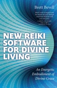 New Reiki Software for Divine Living : An Energetic Embodiment of Divine Grace