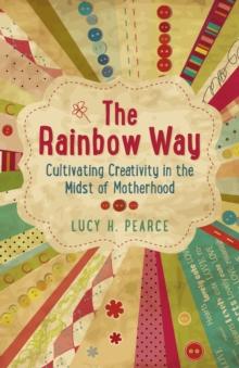 Rainbow Way : Cultivating Creativity in the Midst of Motherhood