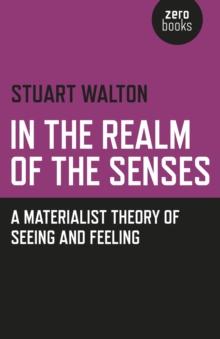 In The Realm of the Senses : A Materialist Theory of Seeing and Feeling