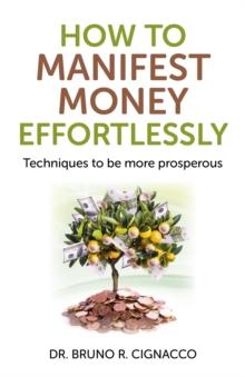 How to Manifest Money Effortlessly : Techniques to be More Prosperous