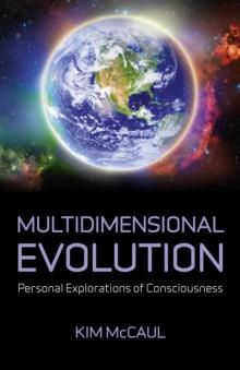 Multidimensional Evolution : Personal Explorations of Consciousness