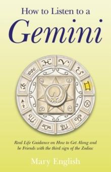 How to Listen to a Gemini : Real Life Guidance on How to Get Along and Be Friends With the 3rd Sign of the Zodiac