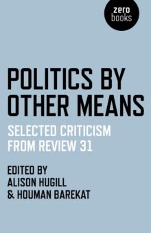 Politics by Other Means : Selected Criticism from Review 31