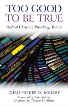 Too Good to be True : Radical Christian Preaching, Year A