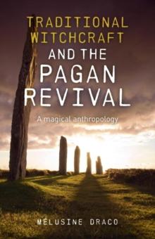 Traditional Witchcraft and the Pagan Revival : A Magical Anthropology