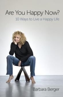 Are You Happy Now? : 10 Ways to Live a Happy Life