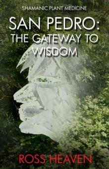 Shamanic Plant Medicine - San Pedro : The Gateway to Wisdom