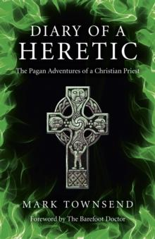 Diary of a Heretic : The Pagan Adventures of a Christian Priest