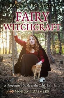 Pagan Portals - Fairy Witchcraft : A Neopagan's Guide to the Celtic Fairy Faith