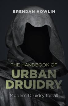 The Handbook of Urban Druidry : Modern Druidry for All