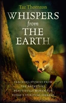 Whispers from the Earth : Teaching Stories From The Ancestors, Beautifully Woven For Today's Spiritual Seekers