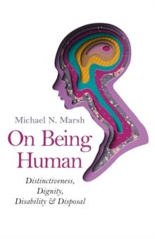 On Being Human : Distinctiveness, Dignity, Disability & Disposal