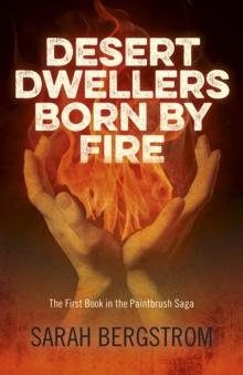 Desert Dwellers Born By Fire : The First Book In The Paintbrush Saga