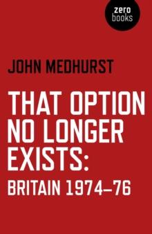 That Option No Longer Exists : Britain 1974-76