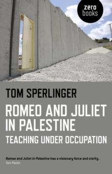 Romeo and Juliet in Palestine : Teaching Under Occupation