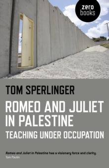 Romeo and Juliet in Palestine  Teaching Under Occupation