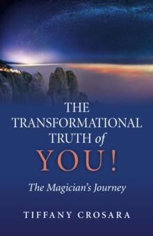 The Transformational Truth of YOU! : The Magician's Journey