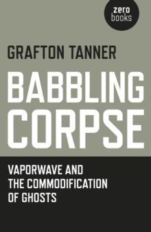 Babbling Corpse - Vaporwave and the Commodification of Ghosts