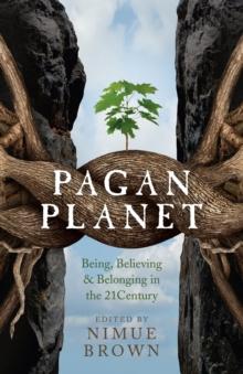 Pagan Planet : Being, Believing & Belonging in the 21 Century